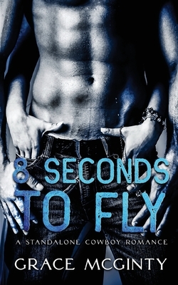 Eight Seconds To Fly by Grace McGinty