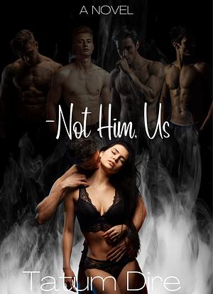 Not him,us by Tatum Dire