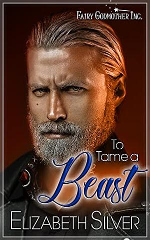 To Tame a Beast: A Magical Enemies to Lovers MM Fairytale Romance by Elizabeth Silver