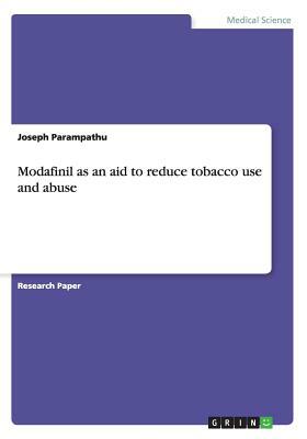 Modafinil as an aid to reduce tobacco use and abuse by Joseph Parampathu