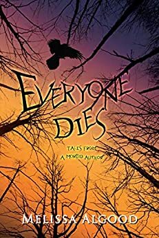 Everyone Dies: Tales from a Morbid Author by Melissa Algood