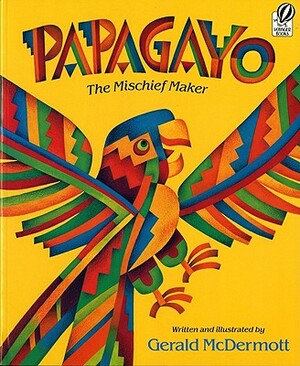 Papagayo: The Mischief Maker by Gerald McDermott