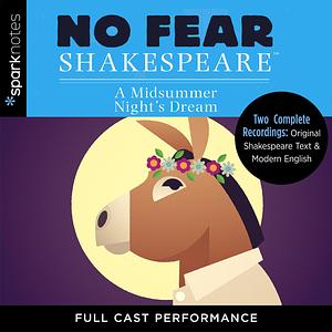 A Midsummer Night's Dream: Two Complete Full Cast Performances of Original Shakespeare Text & Modern English Audiobook  by SparkNotes, William Shakespeare