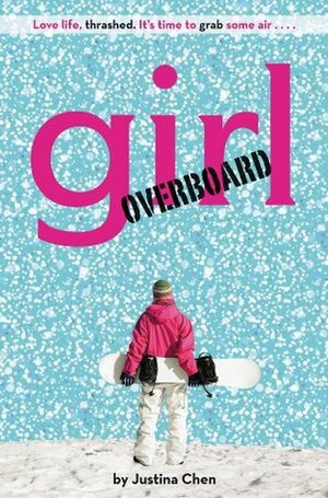 Girl Overboard (A Justina Chen Novel) by Justina Chen