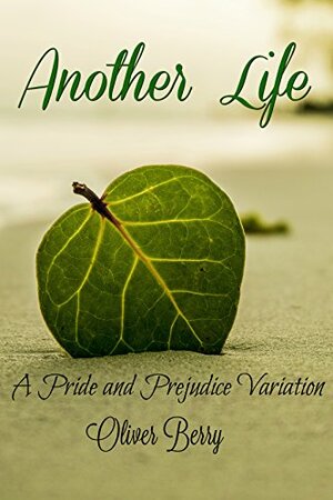 Another Life: A Pride and Prejudice Modernization by Oliver Berry