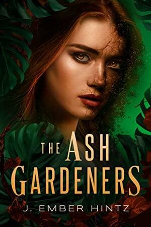 The Ash Gardeners by J. Ember Hintz, J. Ember Hintz