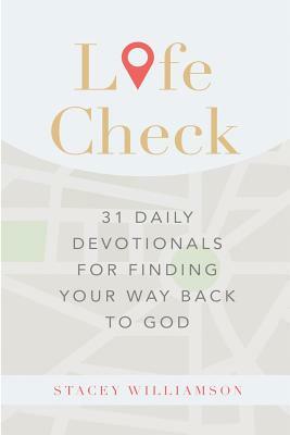 Life Check: 31 Daily Devotionals for Finding Your Way Back to God by Stacey C. Williamson