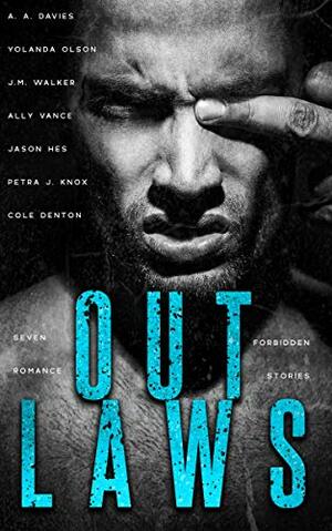 Outlaws: A Romance Anthology by Jason Hes, Abigail Davies, Petra J. Knox, J.M. Walker, Ally Vance, Cole Denton, Yolanda Olson