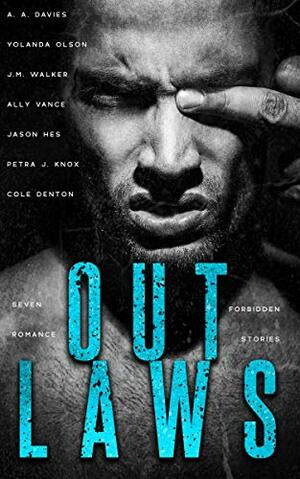 Outlaws: A Romance Anthology by Jason Hes, Abigail Davies, J.M. Walker, Petra J. Knox, Ally Vance, Cole Denton, Yolanda Olson