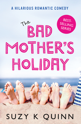 The Bad Mother's Holiday by Suzy K. Quinn