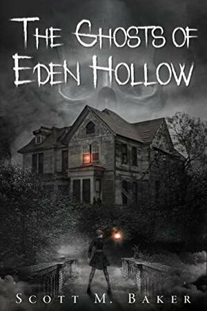 The Ghosts of Eden Hollow by Scott M. Baker