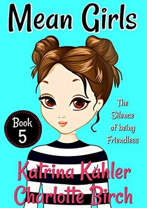 The Silence of Being Friendless by Katrina Kahler, Charlotte Birch