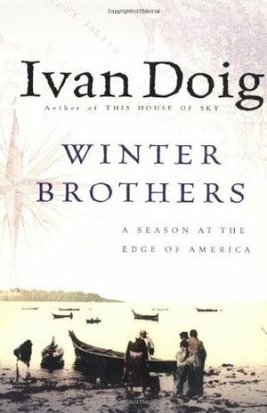 Winter Brothers: A Season at the Edge of America by Ivan Doig