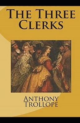 The Three Clerks Illustrated by Anthony Trollope