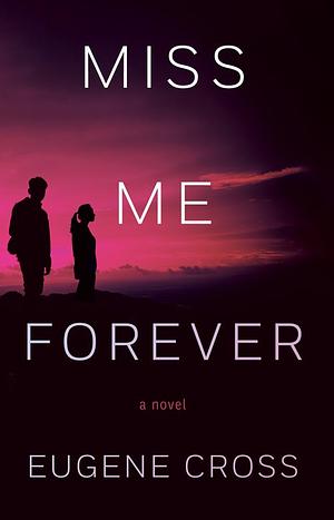 Miss Me Forever by Eugene Cross