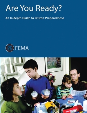 Are You Ready? An In-depth Guide to Citizen Preparedness by Federal Emergency Management Agency, U. S. Department of Homeland Security