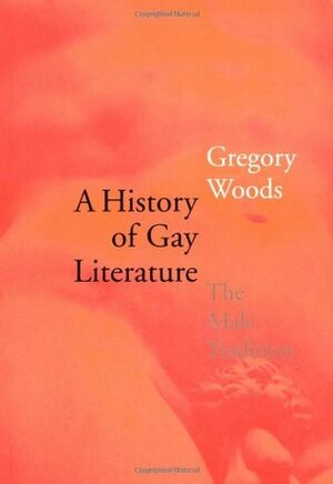 A History of Gay Literature: The Male Tradition by Gregory Woods