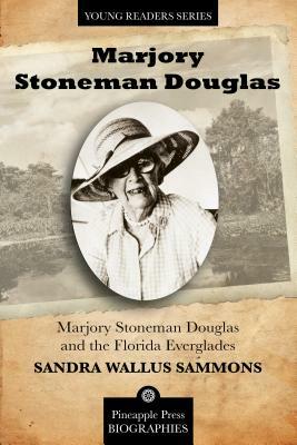 Marjory Stoneman Douglas and the Florida Everglades by Sandra Sammons