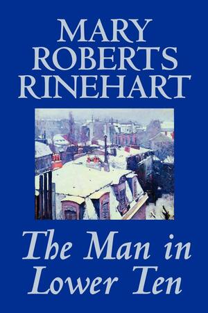 The Man in Lower Ten by Mary Roberts Rinehart, Fiction, Mystery & Detective by Mary Roberts Rinehart