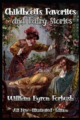 Childhood's Favorites and Fairy Stories: All New Illustrated Edition by William Byron Forbush