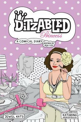 DitzAbled Princess: A Comical Diary Inspired by Real Life by Jewel Kats