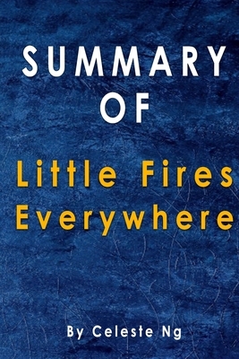 Summary Of Little Fires Everywhere: By Celeste Ng by Alma Duncan