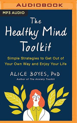 Healthy Mind Toolkit, The by Alice Boyes, Alice Boyes