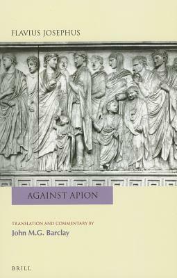Flavius Josephus: Against Apion: Translation and Commentary by John M. G. Barclay