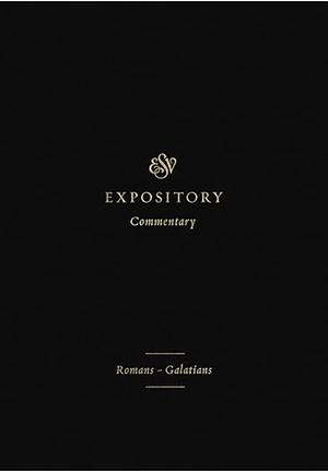 ESV Expository Commentary: Romans - Galatians (Volume 10) by Dane C. Ortlund, Andrew David Naselli, Robert W. Yarbrough, Iain M. Duguid, Jay Skyler, James M. Hamilton Jr., Frank Thielman