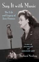 Say it with Music: The Life and Legacy of Jane Froman by Barbara Seuling