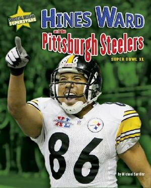 Hines Ward and the Pittsburgh Steelers: Super Bowl XL by Michael Sandler