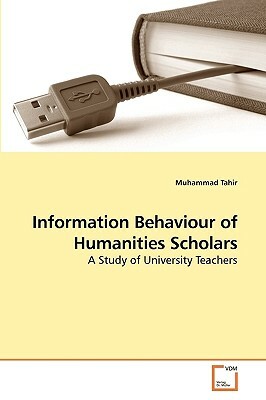 Information Behaviour of Humanities Scholars by Muhammad Tahir