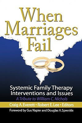 When Marriages Fail: Systemic Family Therapy Interventions and Issues by Craig Everett, Robert E. Lee