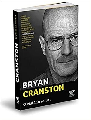O viata in roluri by Bryan Cranston