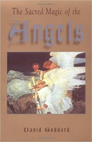 The Sacred Magic of the Angels by David Goddard