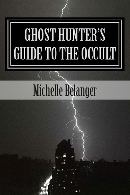 Ghost Hunter's Guide to the Occult by Michelle Belanger