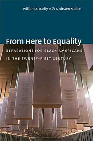 From Here to Equality: Reparations for Black Americans in the Twenty-First Century by A Kirsten Mullen, William A Darity