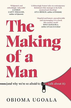 The Making of a Man: (and Why We're So Afraid to Talk about It) by Obioma Ugoala