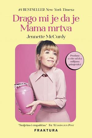 Drago mi je da je Mama mrtva by Jennette McCurdy