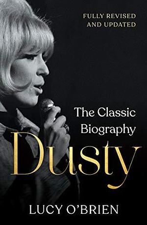 Dusty: The Classic Biography Revised and Updated by Lucy O'Brien, Lucy O'Brien