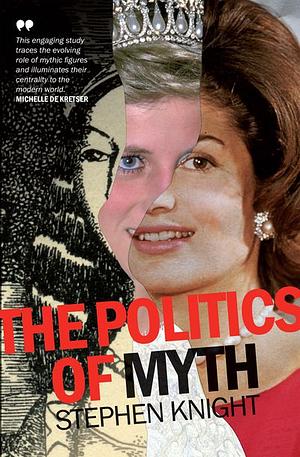 The Politics of Myth by Stephen Knight