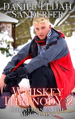 Whiskey Threnody 2: Christmas In The Mountain by Daniel Elijah Sanderfer