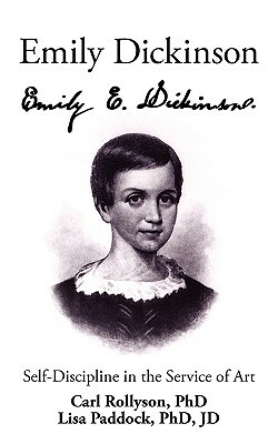 Emily Dickinson: Self-Discipline in the Service of Art by Carl Rollyson, Lisa Paddock