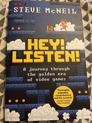 Hey! Listen!: A Journey Through the Golden Era of Video Games by Steve McNeil