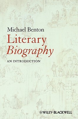 Literary Biography: An Introduction by Michael J. Benton