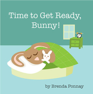 Time To Get Ready, Bunny! by Brenda Ponnay