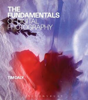 The Fundamentals of Digital Photography by Tim Daly