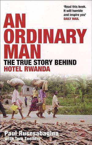 An ordinary man - The true story behind hotel rwanda by Paul Rusesabagina