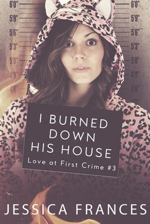 I Burned Down His House by Jessica Frances