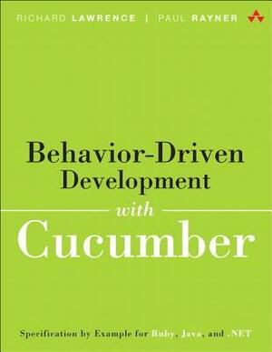 Behavior-Driven Development with Cucumber: Better Collaboration for Better Software by Richard Lawrence, Paul Rayner